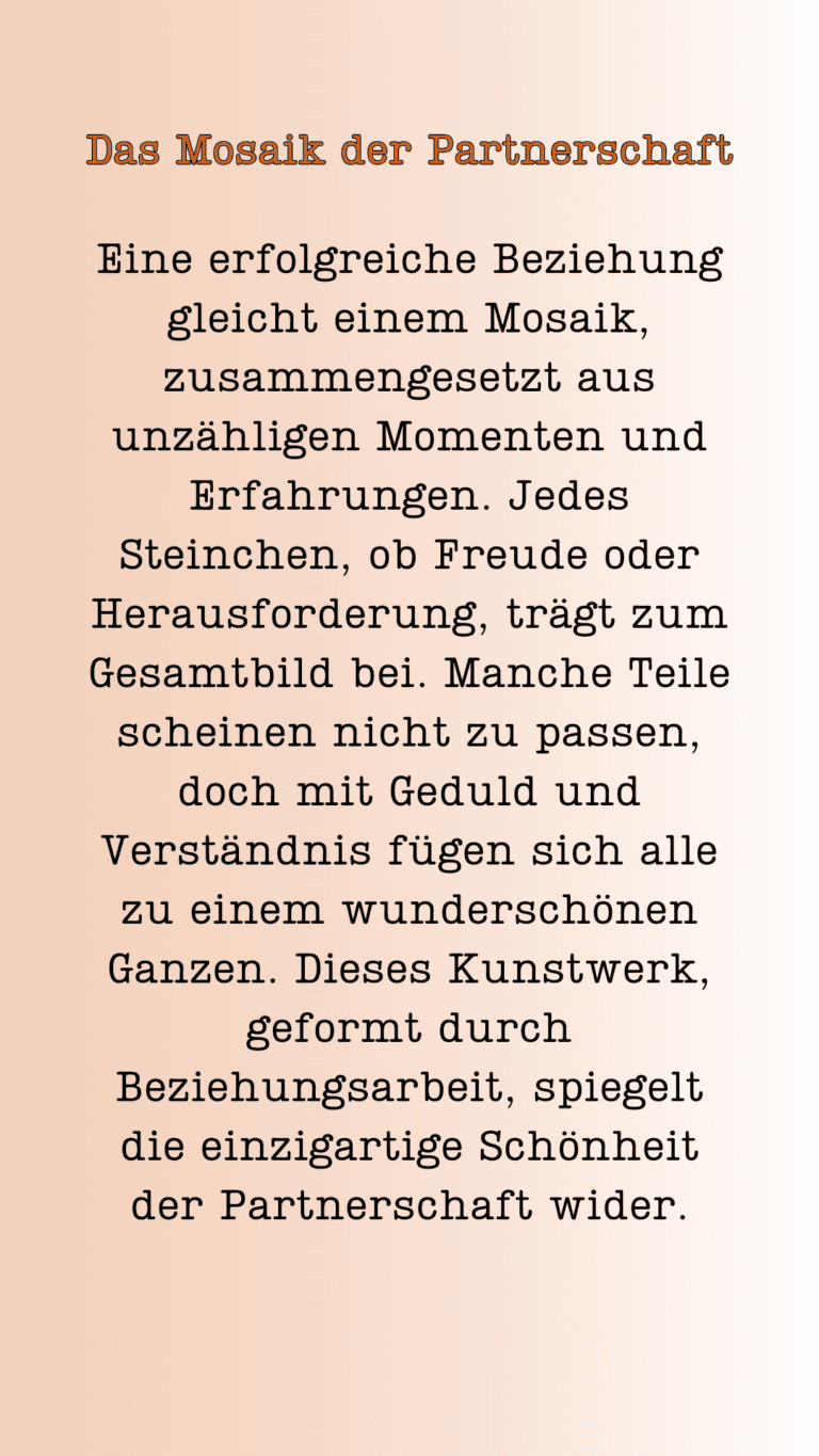 Das Mosaik der Partnerschaft. Eine erfolgreiche Beziehung gleicht einem Mosaik, zusammengesetzt aus unzähligen Momenten und Erfahrungen. Jedes Steinchen, ob Freude oder Herausforderung, trägt zum Gesamtbild bei. Manche Teile scheinen nicht zu passen, doch mit Geduld und Verständnis fügen sich alle zu einem wunderschönen Ganzen. Dieses Kunstwerk, geformt durch Beziehungsarbeit, spiegelt die einzigartige Schönheit der Partnerschaft wider.